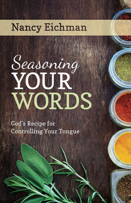 Seasoning Your Words: God's Recipe for Controlling Your Tongue