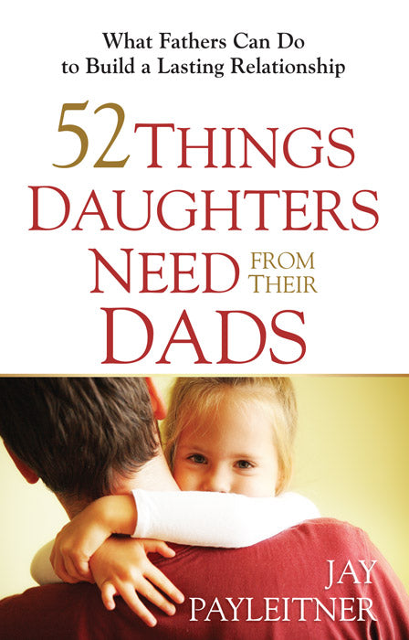 52 Things Daughters Need From Their Dad