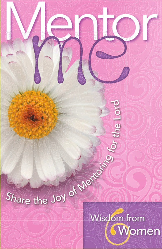 Mentor Me: Share the Joy of Mentoring for the Lord