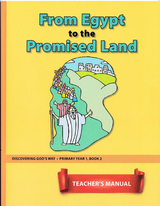 From Egypt to the Promised Land (Primary 1:2) Teacher Manual