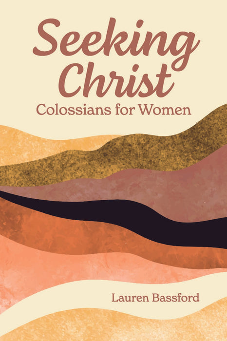 Seeking Christ: Colossians for Women