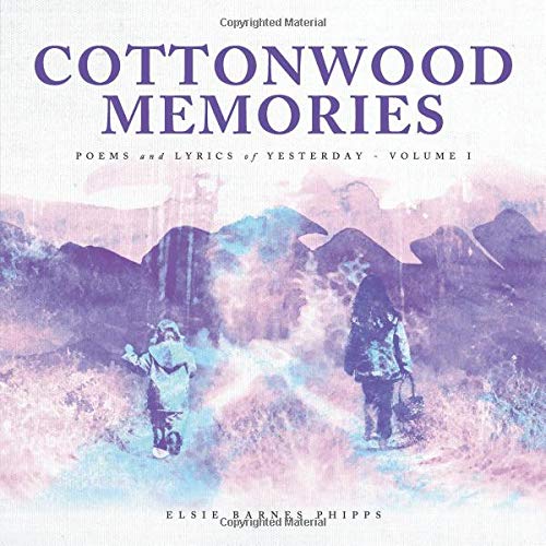 Cottonwood Memories: Poems and Lyrics of Yesterday - Volume I