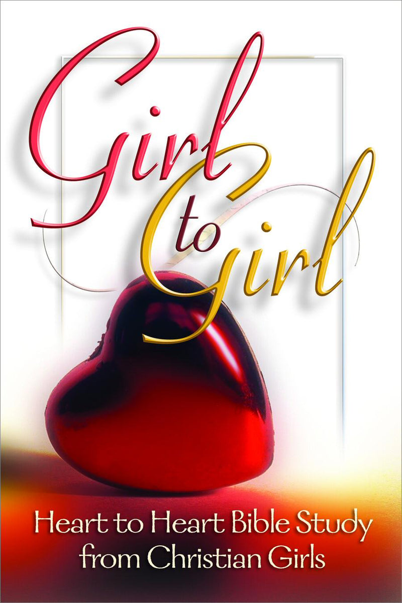 Girl to Girl: Heart to Heart Bible Study from Christian Girls