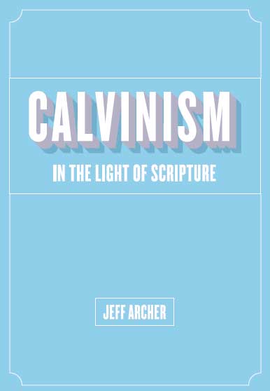 Calvinism in the Light of Scripture