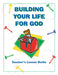 Building Your Life For God Teacher Manual
