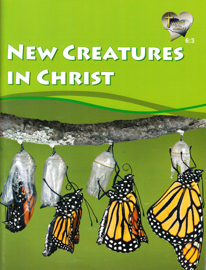 New Creatures in Christ (Word in the Heart, 6:3) (top)