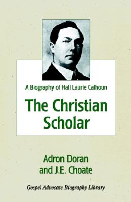 The Christian Scholar (Biography of Hall Laurie Calhoun)