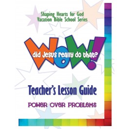 Wow! Did Jesus Really Do That? - Teacher's Guide: Power Over Problems