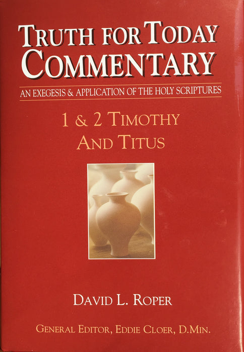 Truth for Today Commentary: 1 & 2 Timothy and Titus