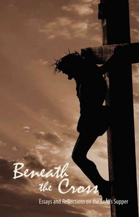 Beneath the Cross : Reflections on the Lord's Supper Paperback