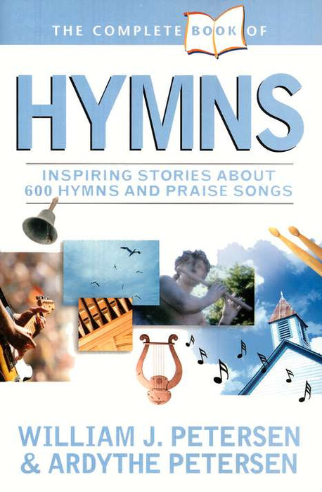 The Complete Book of Hymns: Inspiring Stories About 600 Hymns and Praise Songs