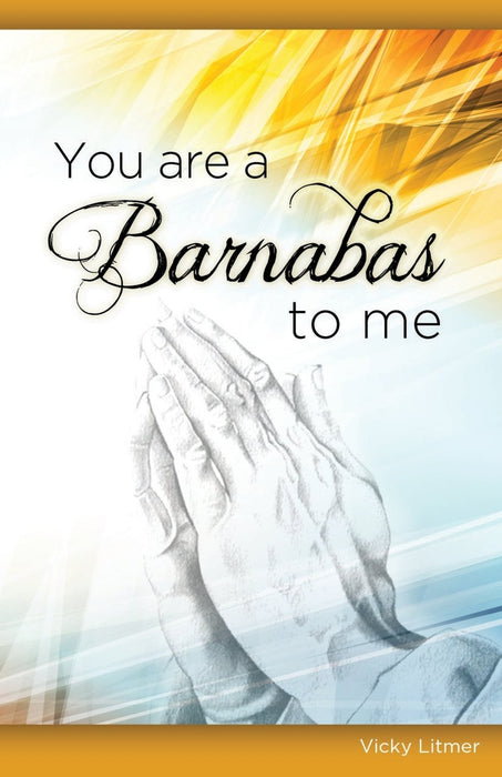 You Are a Barnabas To Me