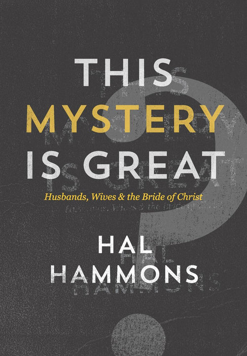 This Mystery Is Great: Husbands, Wives & the Bride of Christ
