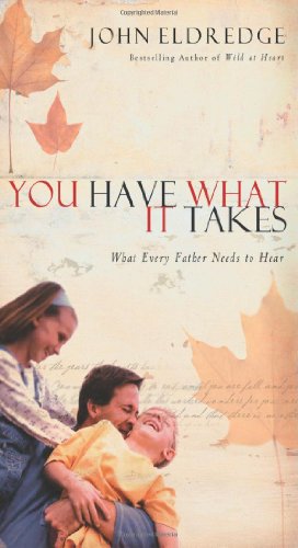 You Have What It Takes: What Every Father Needs to Know