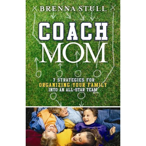 Coach Mom - 7 Strategies for Organizing Your Family Into an All-Star Team