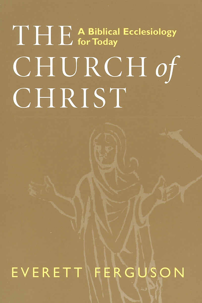 The Church of Christ: A Biblical Ecclesiology for Today