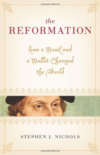 The Reformation:  How a Monk and a Mallet Changed the World