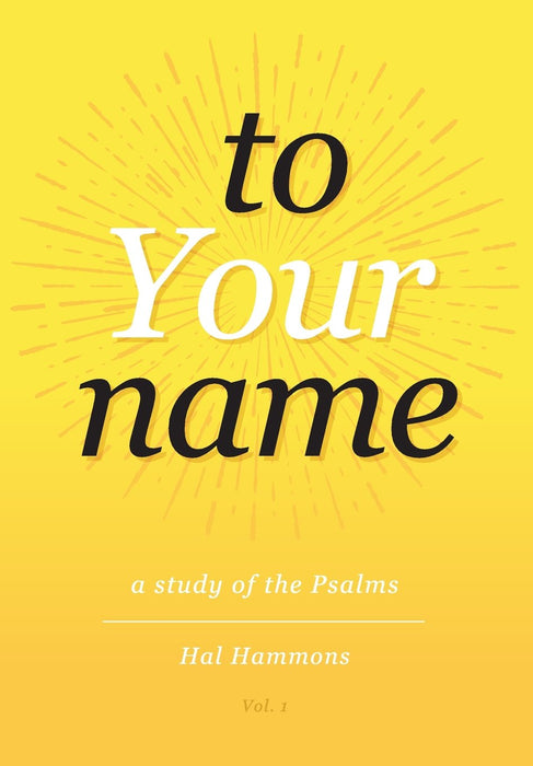 To Your Name: A Study of the Psalms, Volume 1