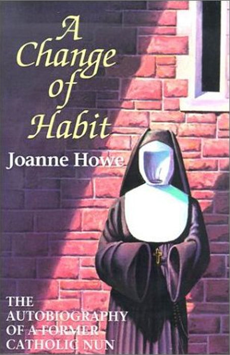 A Change Of Habit: The Autobiography of a Former Catholic Nun