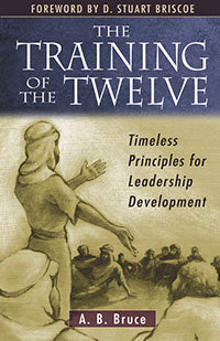 The Training of the Twelve: Timeless Principles for Leadership