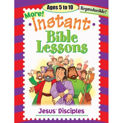 More Instant Bible Lessons: Jesus' Disciples Ages 5-10