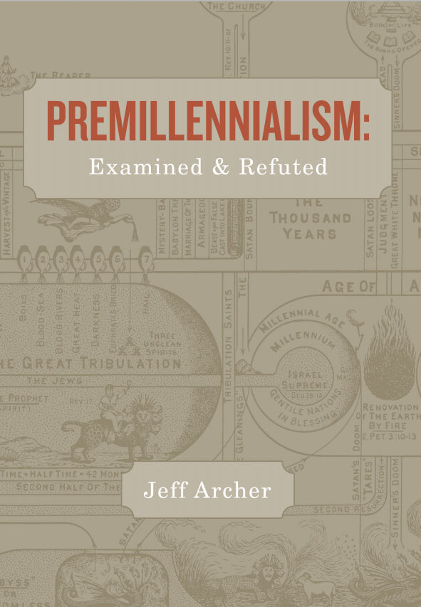 Premillennialism: Examined and Refuted