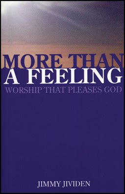 More Than A Feeling: Worship That Pleases God