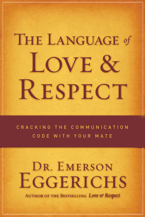 Language of Love & Respect: Cracking the Communication Code With Your Mate
