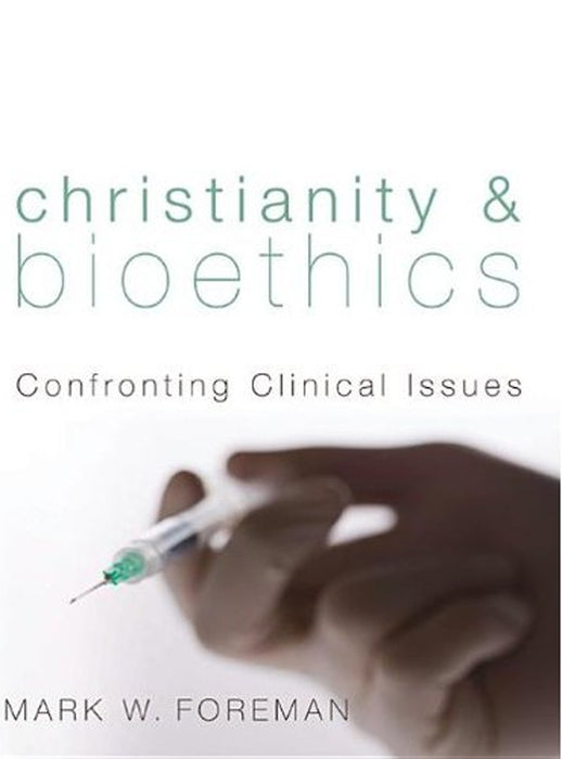 Christianity & Bioethics: Confronting Clinical Issues