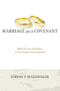 Marriage As a Covenant: Biblical Law and Ethics as Developed from Malachi - Biblical Studies Library